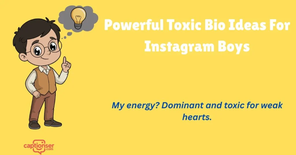 Powerful Toxic Bio Ideas For Instagram Boys