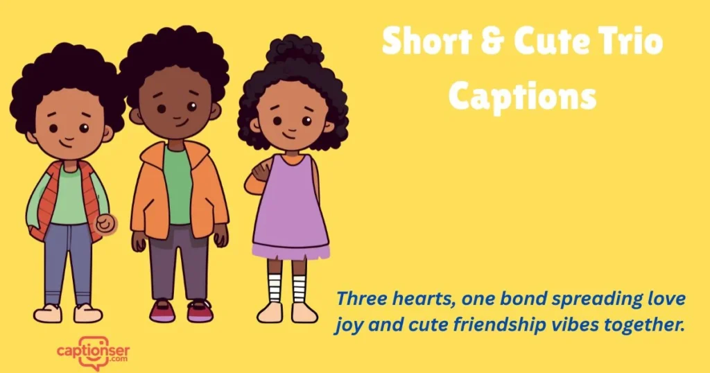 Short And Cute Trio Captions