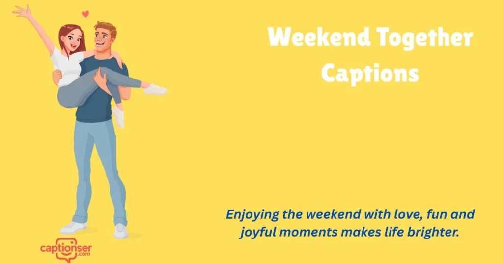 Weekend Together Captions