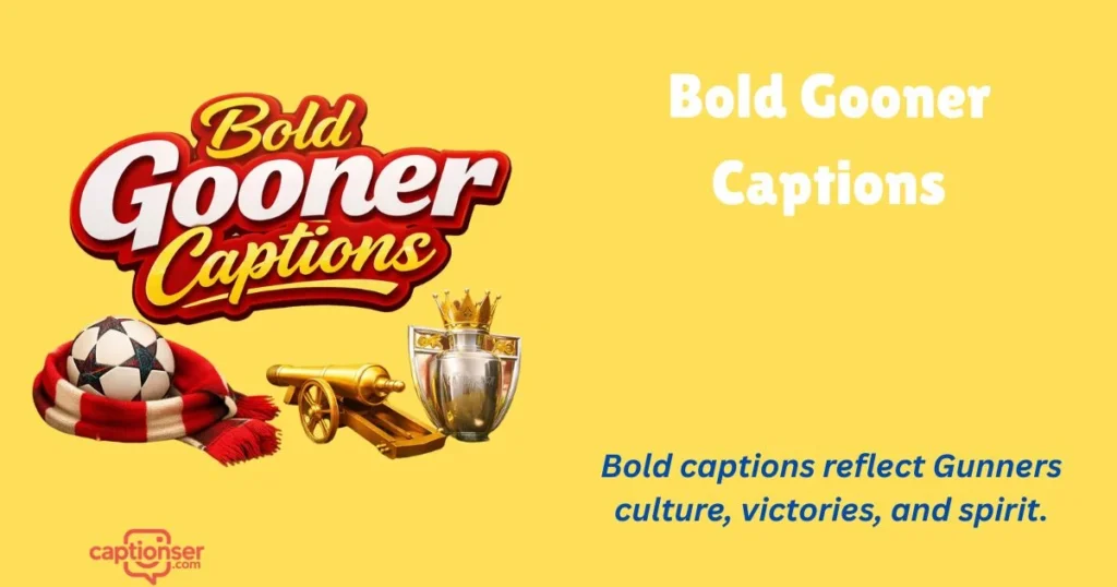 Bold Gooner Captions