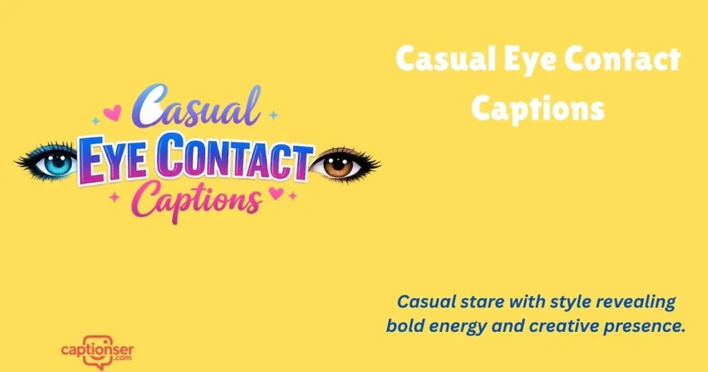 Casual Eye Contact Captions