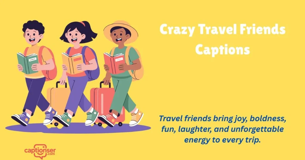 Crazy Travel Friends Captions