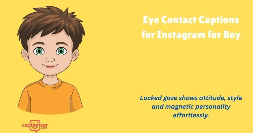 Eye Contact Captions For Instagram For Boy