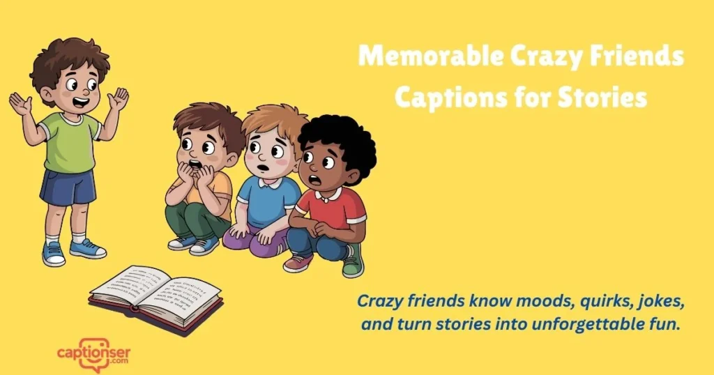 Memorable Crazy Friends Captions For Stories