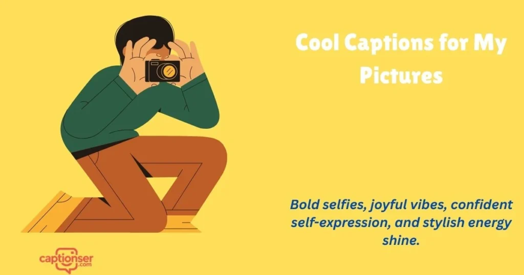 Cool Captions For My Pictures