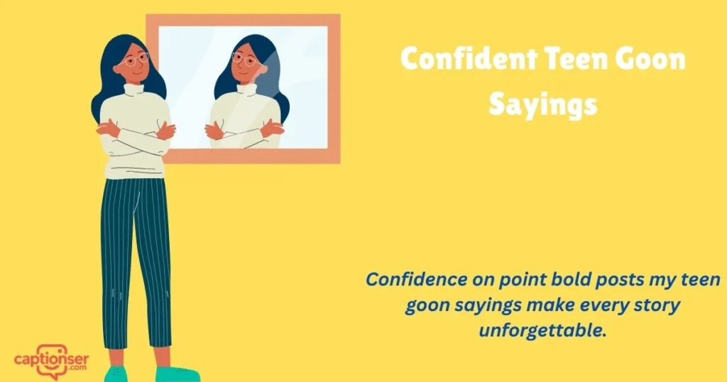 Confident Teen Goon Sayings