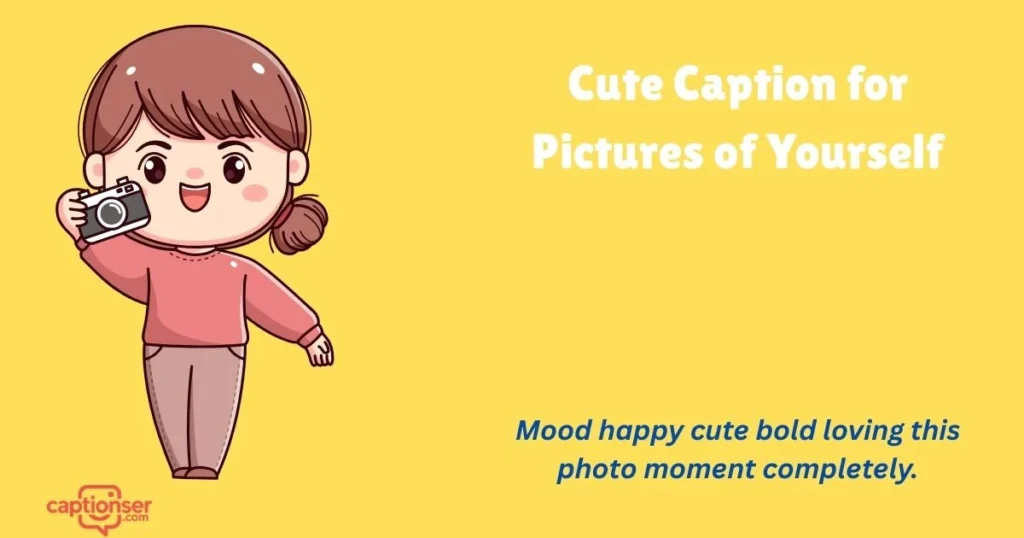 Cute Caption For Pictures Of Yourself