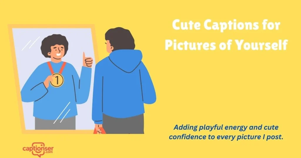 Cute Captions For Pictures Of Yourself