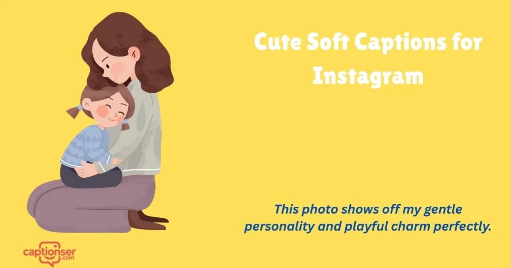 Cute Soft Captions For Instagram