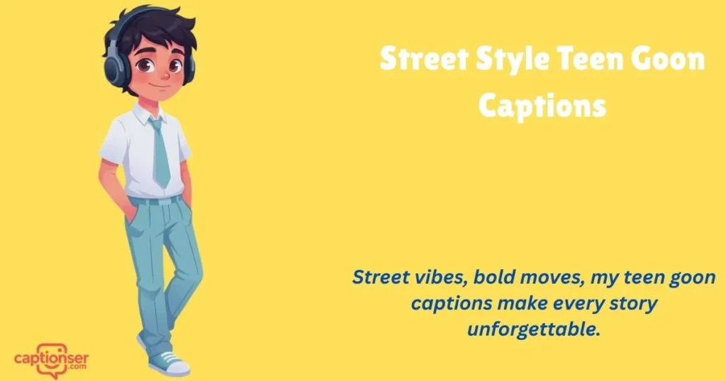Street Style Teen Goon Captions