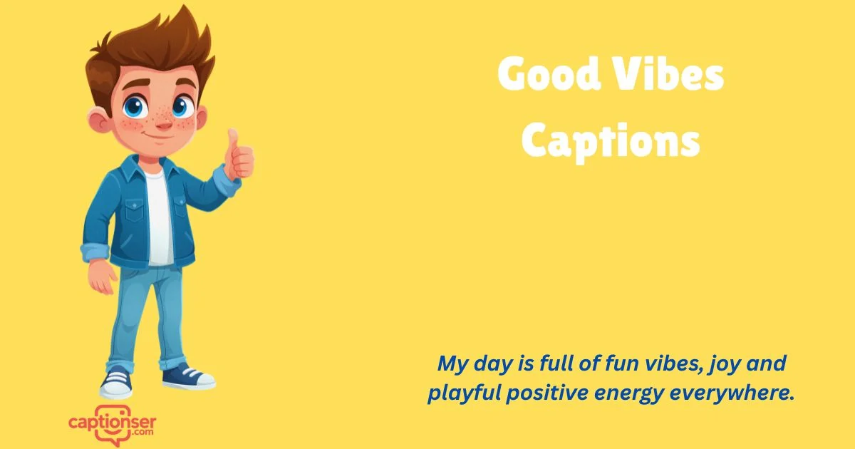 345+ Good Vibes Captions That Spark Positivity & Likes