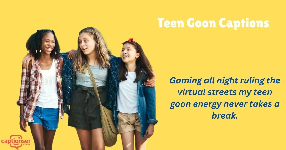 425+ Trendsetting Teen Goon Captions for Instagram & TikTok