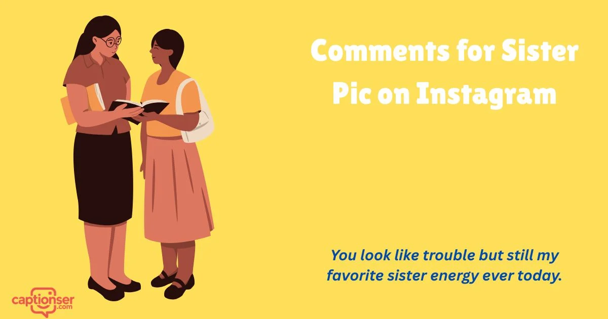 375+ Best Comments for Sister Pic on Instagram (2026)